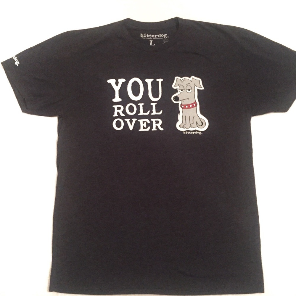 BitterDog Men's Funny Dog T Shirt YOU ROLL OVER Dog Humor Pet Lovers Large